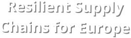 Resilient Supply  Chains for Europe
